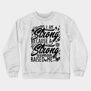 I am strong because a strong woman raised me matching mom Crewneck Sweatshirt